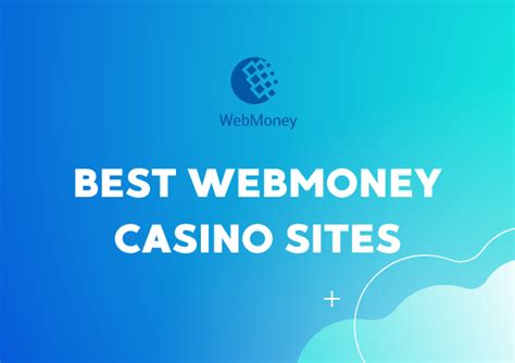 Webmoney casino sites  If you want to use Webmoney on your phone to run your betting account then William Hill is probably the best of the options available to you in the United Kingdom